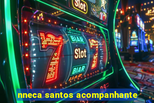 nneca santos acompanhante